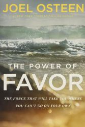 The Power of Favor: The Force That Will Take You Where You Can't Go on Your Own: Unleashing the Force That Will Take You Where Y